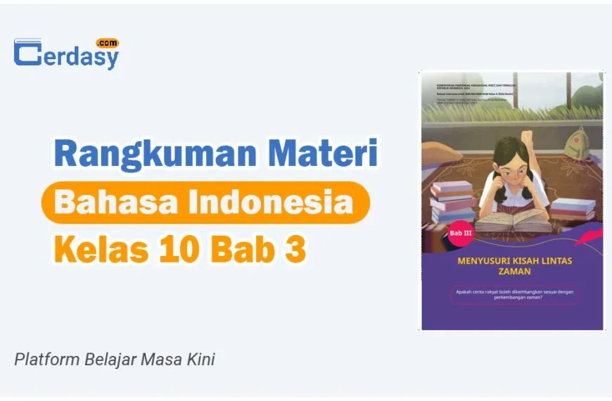 Rangkuman Materi Bahasa Indonesia Kelas 10 Bab 3 Menyusuri Kisah Lintas Zaman